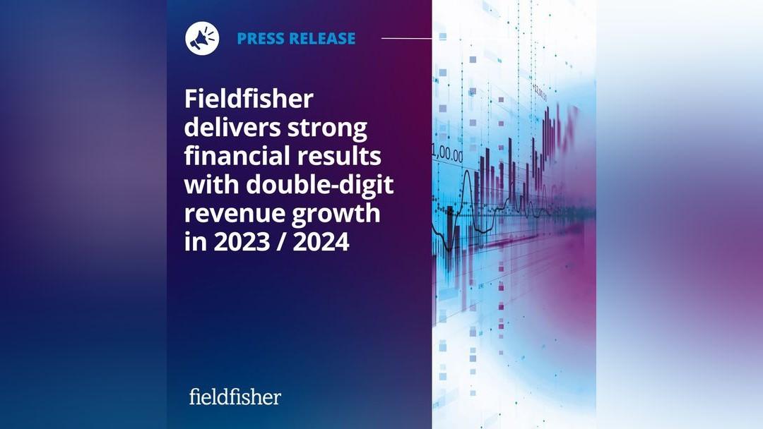 Fieldfisher delivers strong financial results with double-digit revenue growth in 2023/2024